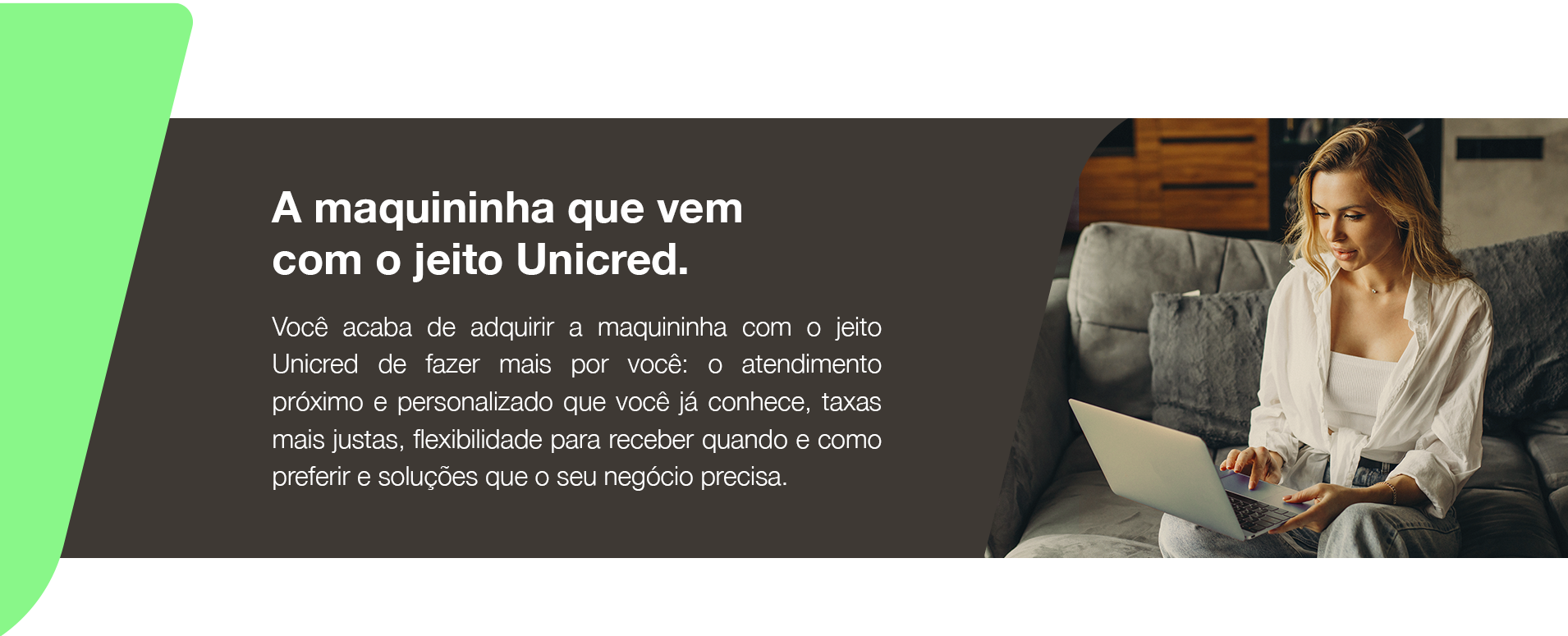 A Maquininha que vem com o jeito Unicred